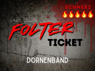 FOLTER-TICKET "Dornenband" 🔥🔥🔥🔥🔥 Ein Folter-Ticket ist ein gnadenloser, sofortiger Befehl deiner Herrin. Du kaufst, downloadest direkt und hast für die Ausführung der Aufgabe exakt 24 Stunden. Jedes Ticket enthält: -präzise, knallharte Schmerzaufgabe (von leicht bis brutal) - Schmerzskala in 🔥 für perfekte Orientierung - Benötigte Hilfsmittel - Regeln - Klare Beweispflicht  - Harte Strafe bei Versagen oder Ausreden Kein Warten. Keine Diskussion. Keine Gnade. Sobald du gekauft hast, gehört dein Körper mir – für die Dauer der Aufgabe. Wähle das Gift: von leichten Einstiegsqualen bis zur 5-Feuer-Hölle für echte Masochisten! Zieh dein Ticket: Ein Klick. Ein Befehl. Sofortiger Schmerz. Leide und bedanke dich danach. Deine Herrin wartet schon auf deinen Beweis...