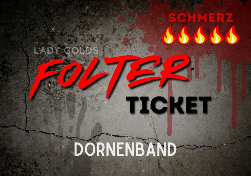 FOLTER-TICKET "Dornenband" 🔥🔥🔥🔥🔥 Ein Folter-Ticket ist ein gnadenloser, sofortiger Befehl deiner Herrin. Du kaufst, downloadest direkt und hast für die Ausführung der Aufgabe exakt 24 Stunden. Jedes Ticket enthält: -präzise, knallharte Schmerzaufgabe (von leicht bis brutal) - Schmerzskala in 🔥 für perfekte Orientierung - Benötigte Hilfsmittel - Regeln - Klare Beweispflicht  - Harte Strafe bei Versagen oder Ausreden Kein Warten. Keine Diskussion. Keine Gnade. Sobald du gekauft hast, gehört dein Körper mir – für die Dauer der Aufgabe. Wähle das Gift: von leichten Einstiegsqualen bis zur 5-Feuer-Hölle für echte Masochisten! Zieh dein Ticket: Ein Klick. Ein Befehl. Sofortiger Schmerz. Leide und bedanke dich danach. Deine Herrin wartet schon auf deinen Beweis...
