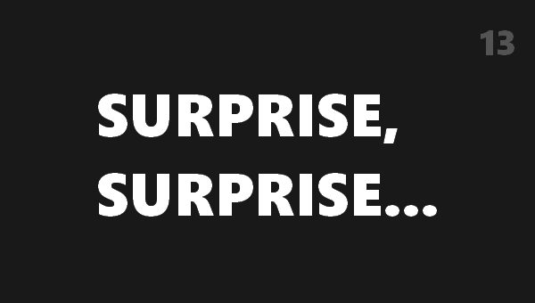 Surprise, surprise… 13 Hier steckt ein Überraschungsclip! KEINE Vorschau, Beschreibung und auch keine Angabe der Videolänge… wäre es sonst eine Überraschung?! Stille deine endlose Neugier und lasse dich von mir verführen...