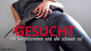 GESUCHT: 100 Gürtelstriemen und alle schauen zu! Lady Gold sucht wieder das nächste Opfer... Siehst du diesen schönen abgenutzten Ledergürtel? Er sehnt sich nach einem Sklavenkörper! Du bist keine Pussy, verträgst Schmerzen und bist psychisch stabil für öffentliche Demütigung? Dann bist du der Nächste...